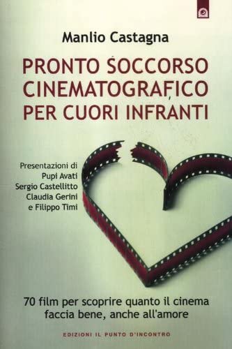 Pronto soccorso cinematografico per cuori infranti. 70 film per scoprire quanto il cinema faccia bene, anche all'amore