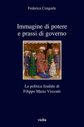 Immagine di potere e prassi di governo : la politica feudale di Filippo Maria Visconti