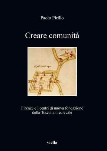 Creare comunità : Firenze e centri di nuova formazione della Toscana medievale