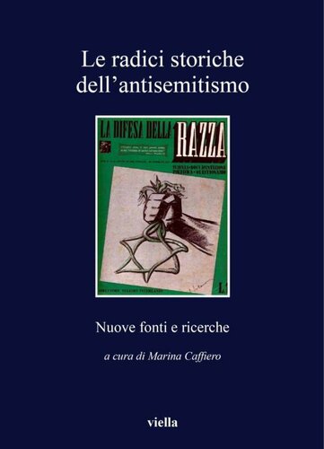 Le radici storiche dell'antisemitismo : nuove fonti e ricerche : atti del seminario di studi, Roma, 13-14 dicembre 2007