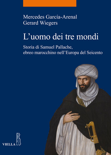 L'uomo dei tre mondi. Storia di Samuel Pallache, ebreo marocchino nell'Europa del Seicento