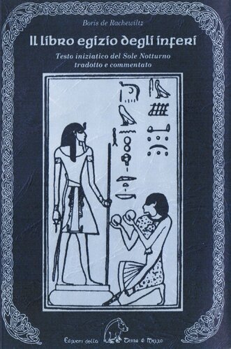 Il libro egizio degli inferi : testo iniziatico del Sole notturno tradotto e commentato