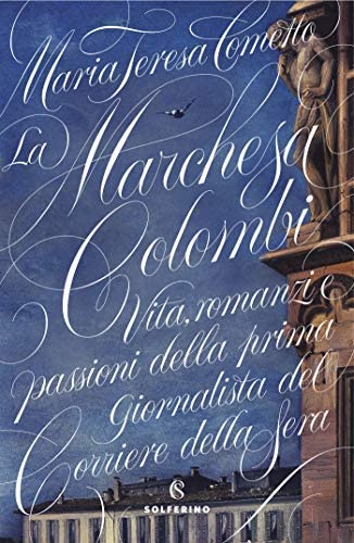 La Marchesa Colombi: La prima giornalista del Corriere della sera (Italian Edition)