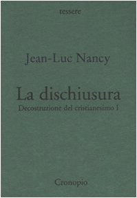 La dischiusura. Decostruzione del cristianesimo I