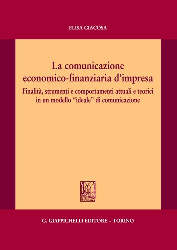 La comunicazione economico-finanziaria d'impresa : Finalità, strumenti e comportamenti attuali e teorici in un modello ''ideale'' di comunicazione.