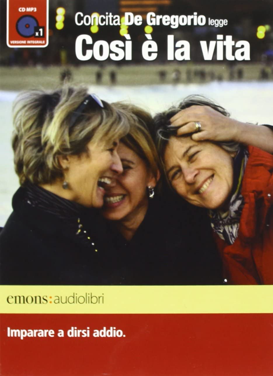 Cosi e la vita. Imparare a dirsi addio letto da Concita De Gregorio (Italian Edition)