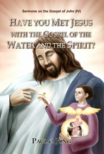 Have You Met Jesus With The Gospel Of The Water And The Spirit?   Sermons On The Gospel Of John(Iv)