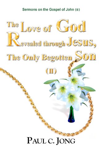 The Love Of God Revealed Through Jesus, The Only Begotten Son(II)   Sermons On The Gospel Of John(Ii)