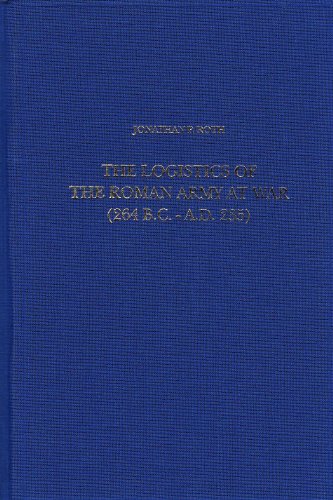 The Logistics of the Roman Army at War, 264 BC-235 AD (Columbia Studies in the Classical Tradition)