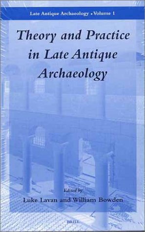 Theory and Practice in Late Antique Archaeology