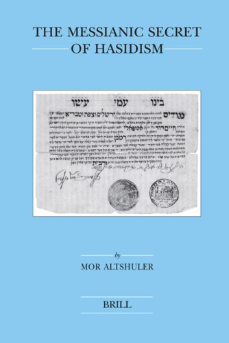 The Messianic Secret Of Hasidism (Brill's Series In Jewish Studies)