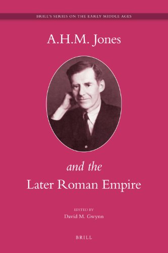 A.H.M. Jones and the Later Roman Empire (Brill's Series on the Early Middle Ages)