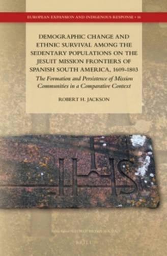Demographic Change and Ethnic Survival Among the Sedentary Populations on the Jesuit Mission Frontiers of Spanish South America, 1609-1803