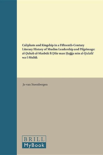 Caliphate and Kingship in a Fifteenth-Century Literary History of Muslim Leadership and Pilgrimage