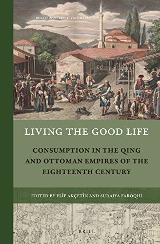 Living the Good Life : Consumption in the Qing and Ottoman Empires of the Eighteenth Century