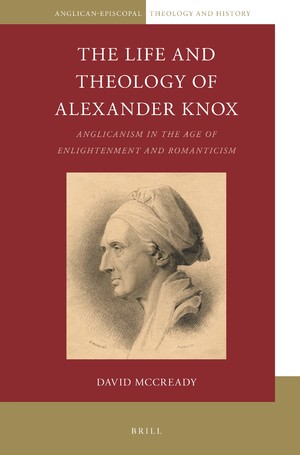 The life and theology of Alexander Knox : Anglicanism in the Age of Enlightenment and Romanticism