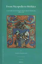 From Nicopolis to Mohács : a history of Ottoman-Hungarian warfare, 1389-1526