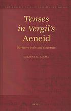Tenses in Vergil's "Aeneid" : narrative style and structure