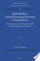 Quodvultdeus, a bishop forming Christians in Vandal Africa : a contextual analysis of the pre-baptismal sermons attributed to Quodvultdeus of Carthage