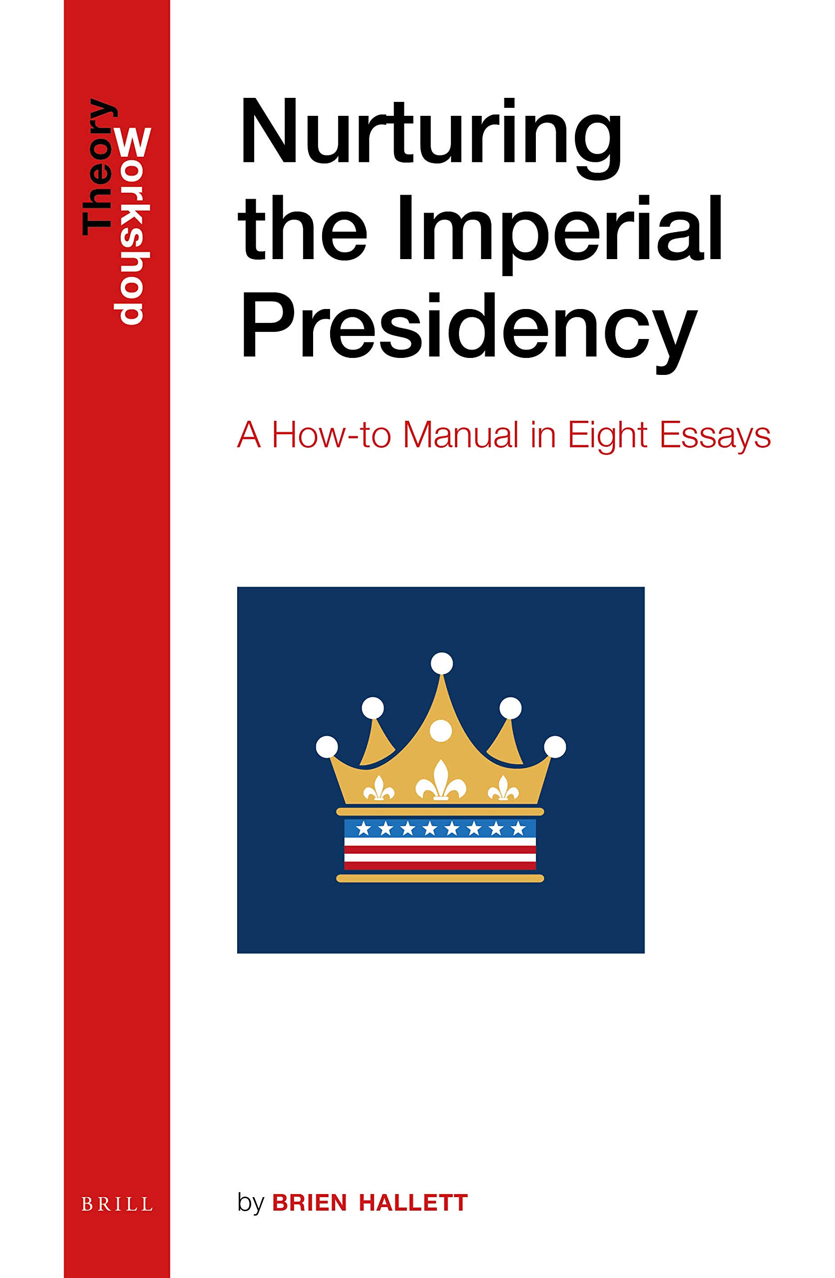 Nurturing the imperial presidency a how-to manual in eight essays