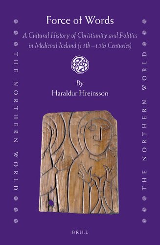 Force of words : a cultural history of Christianity and politics in medieval Iceland (11th-13th centuries)