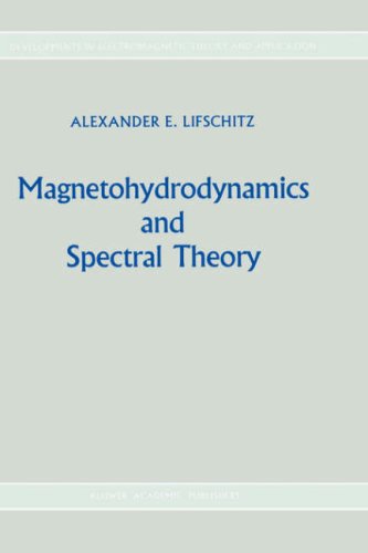 Magnetohydrodynamics and Spectral Theory (Developments in Electromagnetic Theory and Applications, 4)