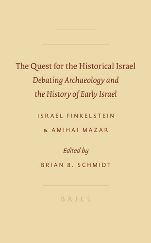 The quest for the historical Israel : debating archaeology and the history of early Israel : invited lectures delivered at the sixth biennial colloquium of the International Institute for Secular Humanistic Judaism, Detroit, October 2005