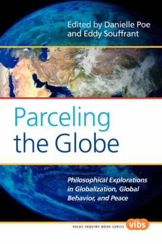 Parceling The Globe; Philosophical Explorations In Globalization, Global Behavior, And Peace. (Value Inquiry Book)