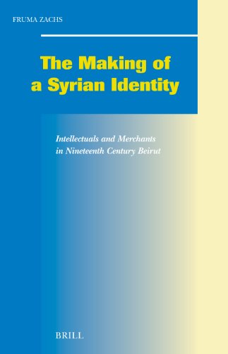 The making of a Syrian identity : intellectuals and merchants in nineteenth century Beirut