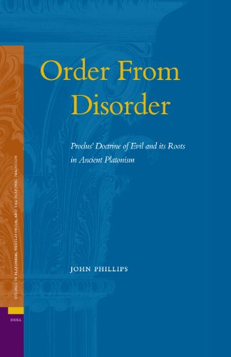 Order from Disorder. Proclus' Doctrine of Evil and Its Roots in Ancient Platonism