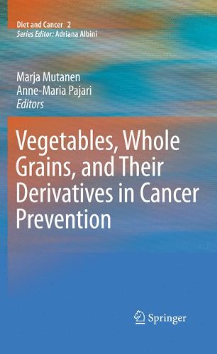 Vegetables, Whole Grains, and Their Derivatives in Cancer Prevention (Diet and Cancer, 2)