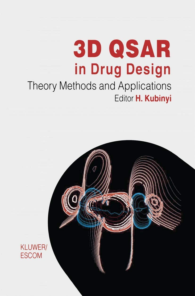 3D QSAR in Drug Design: Volume 1: Theory Methods and Applications (Three-Dimensional Quantitative Structure Activity Relationships, 1)