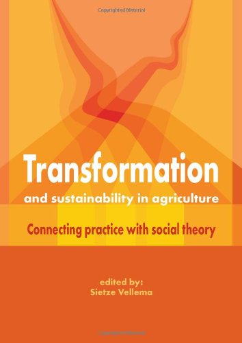Transformation and Sustainability in Agriculture; Connecting Practice with Theory