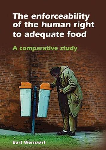 European Institute for Food Law Series, Volume 8 : Enforceability of the Human Right to Adequate Food : A Comparative Study