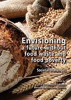 Envisioning a Future Without Food Waste and Food Poverty: Societal Challenges 2015