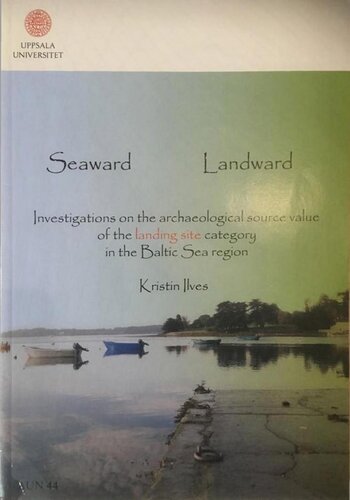 Seaward landward : investigations on the archaeological source value of the landing site category in the Baltic Sea region