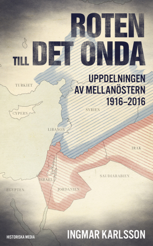 Roten till det onda : Uppdelningen av Mellanöstern 1916-2016.