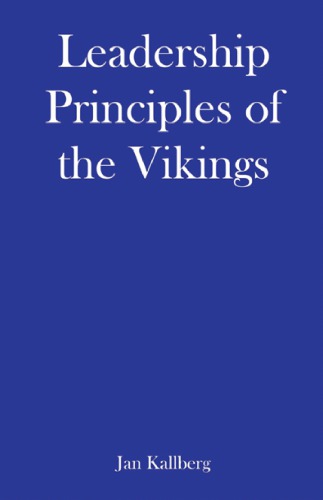 Leadership principles of the vikings : what you need to explore, conquer, and succeed as a leader in the dark ages