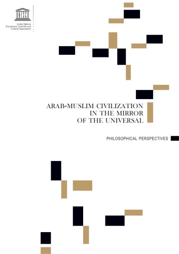 Arab-Muslim civilization in the mirror of the universal : philosophical perspectives.