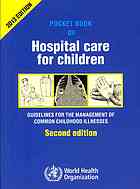 Pocket book of hospital care for children : guidleines for the management of common illnesses with limited resources.