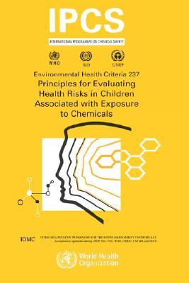 Principles for Evaluating Health Risks in Children Associated With Exposure to Chemicals (Environmental Health Criteria) (Environmental Health Criteria Series)