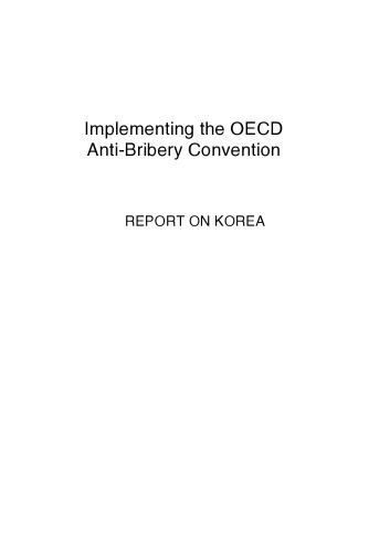 Implementing the OECD Anti-Bribery Convention: Report on Korea 2007