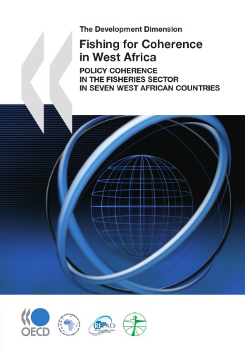 The Development Dimension Fishing for Coherence in West Africa : Policy Coherence in the Fisheries Sector in Seven West African Countries.