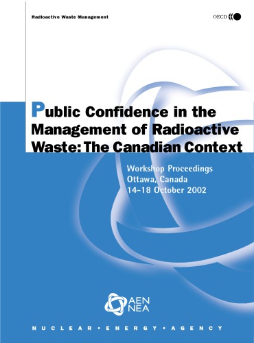 Public Confidence in the Management of Radioactive Waste : Workshop Proceedings, Ottawa, Canada, 14-18 October 2002.