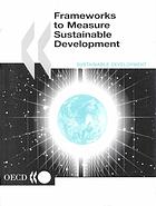 Frameworks to measure sustainable development : an OECD expert workshop