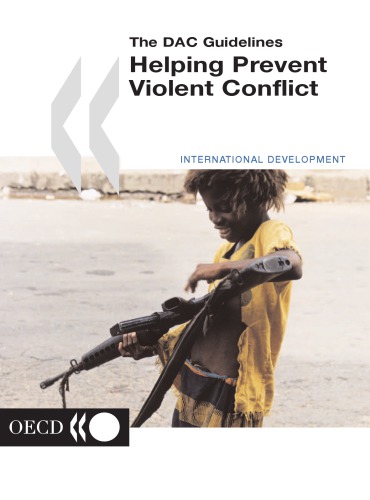 The DAC guidelines : helping prevent violent conflict. [Part 1, Helping prevent violent conflict: orientations for external partners. Part II, Conflict, peace and development co-operation on the threshold of the 21st century]