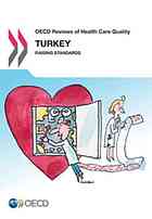 OECD reviews of health care quality. Turkey 2014 : raising standards.