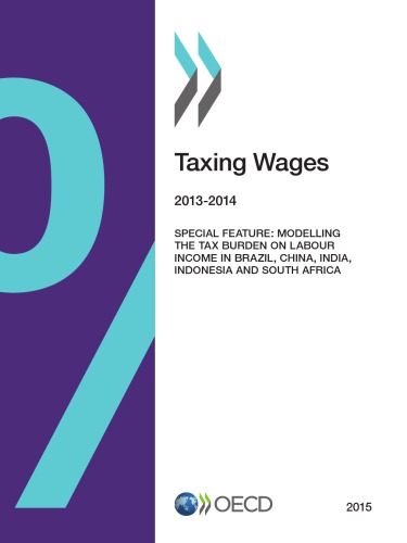 Taxing wages 2015 : special feature : modelling the tax burden on labour income in Brazil, China, India, Indonesia and South Africa.