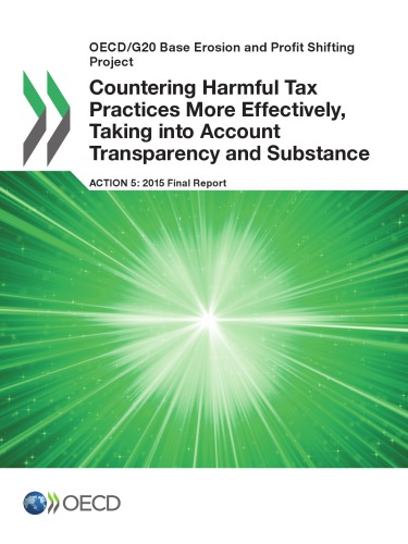 Countering harmful tax practices more effectively, taking into account transparency and substance, action 5-2015 final report