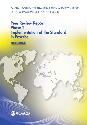 Global forum on transparency and exchange of information for tax purposes peer reviews. Georgia 2016 : phase 2: implementation of the standard in practice.